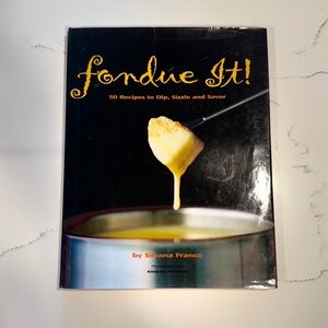 Fondue It! 50 Recipes To Dip, Sizzle, & Savor | By Silvana Franco 2001,Hardcover